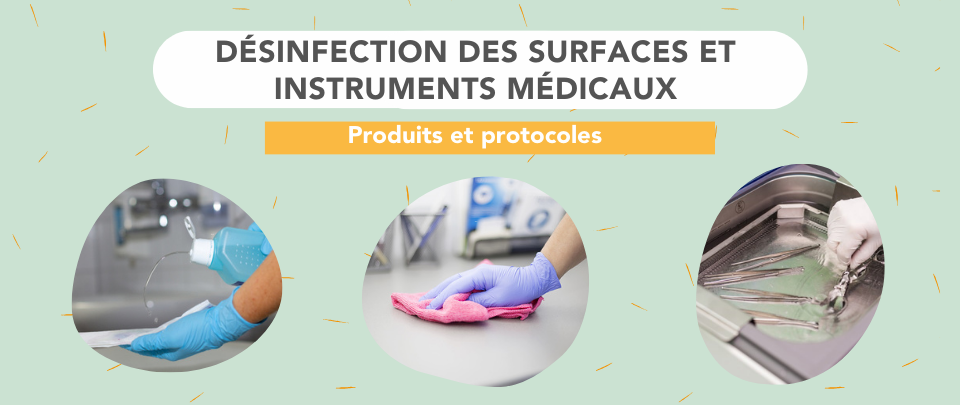 Désinfecter les Surfaces et Instruments médicaux : Produits et Protocoles